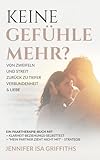 Keine Gefühle mehr? Von Zweifeln und Streit zurück zu tiefer Verbundenheit & Liebe: Ein Paartherapie-Buch mit Klarheit-Beziehungs-Selbsttest & "Mein Partner zieht nicht mit" - Strategie