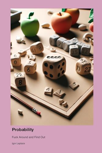 Probability: Fuck Around and Find Out