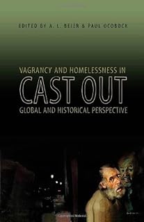 Cast Out: Vagrancy and Homelessness in Global and Historical Perspective (Ohio RIS Global Series)