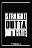 Straight Outta Ninth Grade Funny 2022 9th Grade Graduate Notebook: Graduation Gift Diary For Notes, Congratulations, Graduate Journal, Gold Graduate ... Journal, 6x9 college ruled notebook
