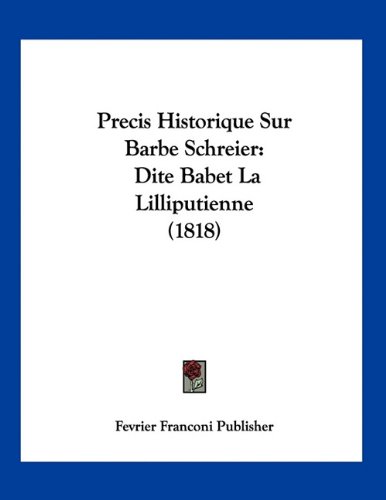 Precis Historique Sur Barbe Schreier: Dite Babet La Lilliputienne (1818)