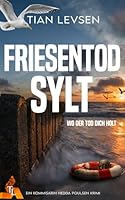 Friesentod Sylt - Wo der Tod dich holt: Nordseekrimi - Hedda Poulsen ermittelt (Hedda Poulsen Nordseekrimi) (German Edition) B0F4X6PMDG Book Cover