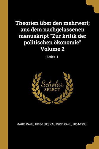 Theorien über den mehrwert; aus dem nachgelassenen manuskript "Zur kritik der politischen ökonomie" Volume 2; Series 1 (German Edition)