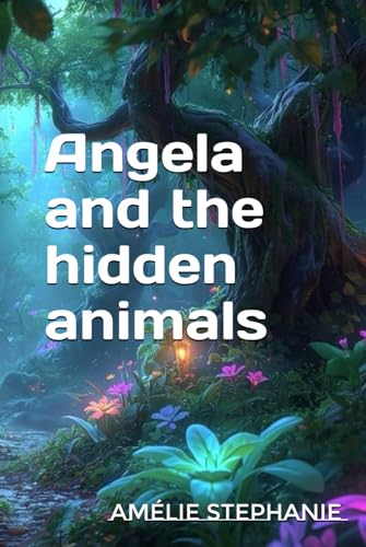 Angela And The Hidden Animals (Angela And Her Adventures)