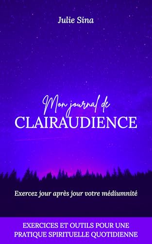 Mon journal de clairaudience: Exercez jour après jour votre médiumnité (Exercices et outils pour une pratique de développement personnel spirituel quotidienne) (Développez votre clairaudience t. 2)