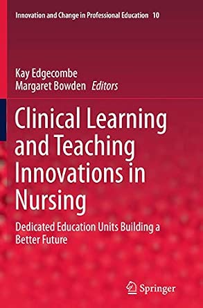 Clinical Learning and Teaching Innovations in Nursing: Dedicated Education Units Building a Better Future: 10 Softcover reprint of the original 1st ed. 2014 Edition-Wow! eBook