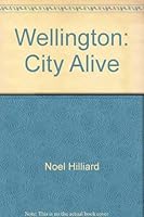 Wellington: City Alive 0723304548 Book Cover