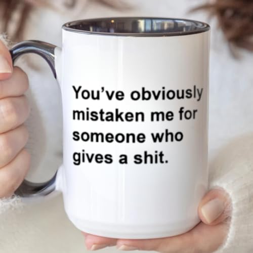 You've Obviously Mistaken Me for Someone Who Gives a Shit Mug – Funny Sarcastic Coffee Mug, You've Mistaken Me Mug, Witty Humorous Quote Mug, Coffee Mug for Sarcastic People, Unique Gift Mug -  TEEMAN