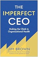 The Imperfect CEO: Making the Climb to Organizational Health 1637749023 Book Cover