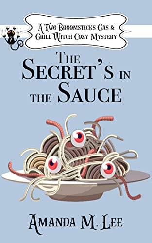 The Secret's in the Sauce (A Two Broomsticks Gas & Grill Witch Cozy Mystery Book 7)