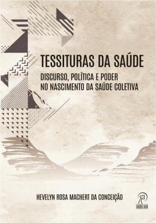 Tessituras da saúde: discurso, política e poder no nascimento da Saúde Coletiva: