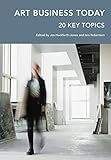 Art Business Today: 20 Key Topics (Handbooks in International Art Business)
