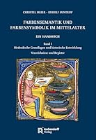 Farbensemantik Und Farbensymbolik Im Mittelalter. Ein Handbuch: Band I: Methodische Grundlagen Und Historische Entwicklung Band II: Lexikon Der Farbenbedeutungen (German Edition) 3402251582 Book Cover