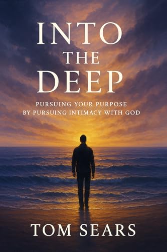 Into The Deep: Pursuing Your Purpose By Pursuing Intimacy With