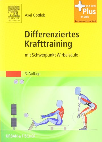 Differenziertes Krafttraining: mit Schwerpunkt Wirbelsäule - mit Zugang zum Elsevier-Portal Differenziertes Krafttraining: mit Schwerpunkt Wirbelsäule - mit Zugang zum Elsevier-Portal