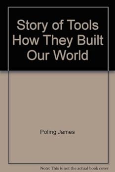 Story of Tools How They Built Our World