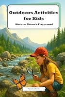Outdoors Activities for Kids: Discover Nature's Playground: Exciting Adventures and Fun Facts for Young Explorers B0H2VXB2KZ Book Cover