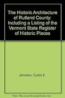 The Historic Architecture of Rutland County: Including a Listing of the Vermont State Register of Historic Places 0961991208 Book Cover