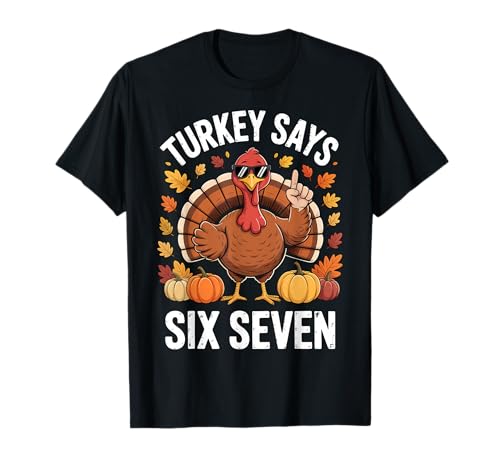 Turkey Says Six Seven Funny Thanksgiving 6 7 Meme T-Shirt