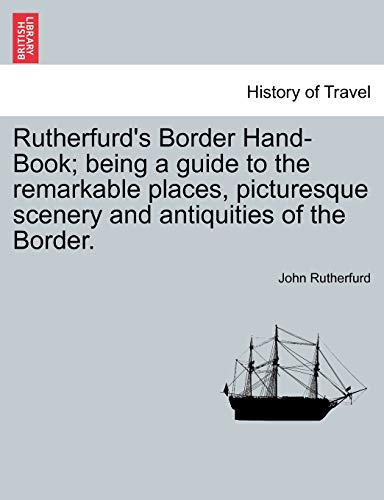Rutherfurd's Border Hand-Book; Being a Guide to the Remarkable Places, Picturesque Scenery and Antiquities of the Border.