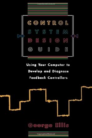 Control System Design Guide: Using Your Computer to Develop and Diagnose Feedback Controllers book cover