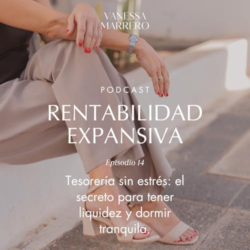 EP.14: Tesorer&iacute;a sin estr&eacute;s -el secreto para tener liquidez y dormir tranquila-.