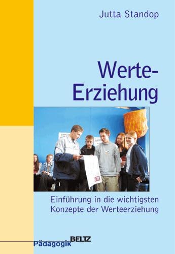 Werte-Erziehung: Einführung in die wichtigsten Konzepte der Werteerziehung (Beltz Pädagogik / BildungsWissen Lehramt)