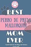 Best Perro de Presa Mallorquin Mom Ever Notebook Gift: Lined Notebook / Journal Gift, 120 Pages,...