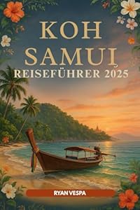 KOH SAMUI Reiseführer 2025: Thailands tropisches Juwel – Beste Strände, versteckte Rückzugsorte, Street Food, Tagesausflüge und lokale Geheimnisse