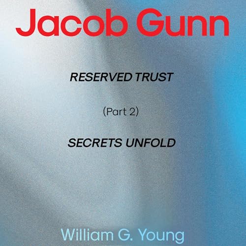 Jacob Gunn: RESERVED TRUST, Part 2: SECRETS UNFOLD Audiolibro Por William G. Young arte de portada