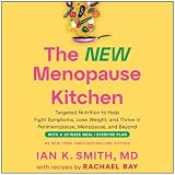 The New Menopause Kitchen: Targeted Nutrition to Help Fight Symptoms, Lose Weight, and Thrive in Perimenopause, Menopause, and Beyond