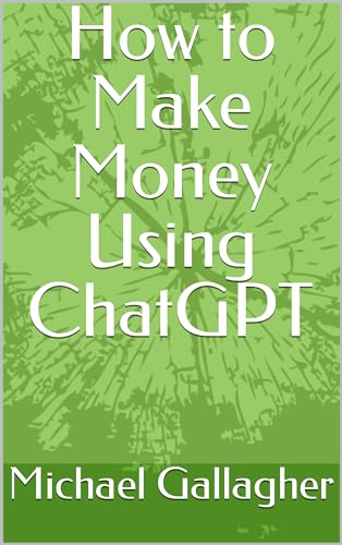 How to Make Money Using ChatGPT (English Edition)
