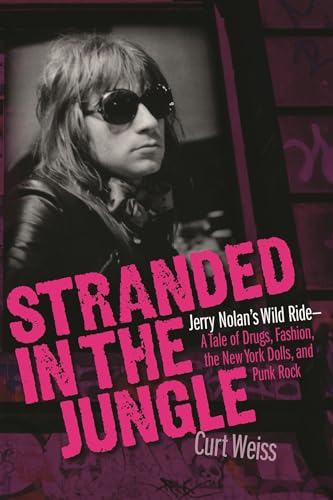 Stranded in the Jungle: Jerry Nolan's Wild Ride: A Tale of Drugs, Fashion, the New York Dolls and Punk Rock