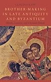 Brother-Making in Late Antiquity and Byzantium: Monks, Laymen, and Christian Ritual (Onassis Series in Hellenic Culture)