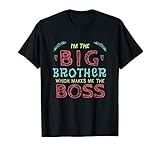 I'm the Big Brother Which Makes Me the Boss T-shirt