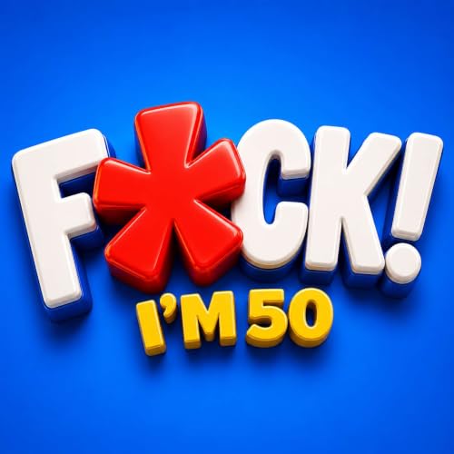 Couverture de F*CK! I'm 50 - The Wake Up.