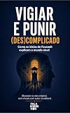  Vigiar e Punir (Des)complicado: Como as ideias de Foucault explicam o mundo atual (Portuguese Edition)