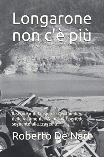 Longarone non c'è più: Il servizio di trasporto dei familiari delle vittime del Vajont nel periodo seguente alla traged