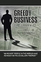 Greedy Business: Life Lesson 101 1504904273 Book Cover