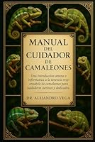 MANUAL DEL CUIDADOR DE CAMELEONES: Una introducción amena e informativa a la tenencia responsable de camaleones para cuidadores curiosos y dedicados. B0G2FRJRM6 Book Cover