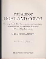 The Art of Light and Color: Featuring Mobile Color Expression, Lumia, Kinetic Light--With Instructions for the Creation of Dramatic Color and Light in 0442241747 Book Cover