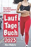  Lauftagebuch - Das tägliche Trainstagebuch für Frauen: Laufkalender für Hobby-Jogger und Marathon-Läufer