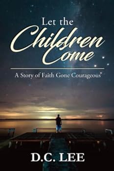 Paperback Let the Children Come: A Story of Faith Gone Courageous Book