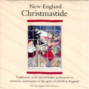 New England Christmastide: Traditional Carols and Melodies Performed on Authentic Instruments in the Spirit of Old New England