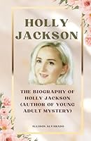 HOLLY JACKSON: The Biography Of Holly Jackson (Author of Young Adult Mystery) B0CVS6LCXL Book Cover