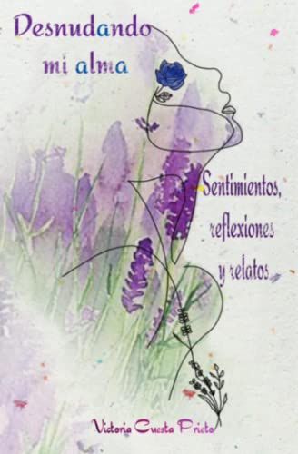 Desnudando mi alma.: Sentimientos, reflexiones y relatos (Spanish Edition)