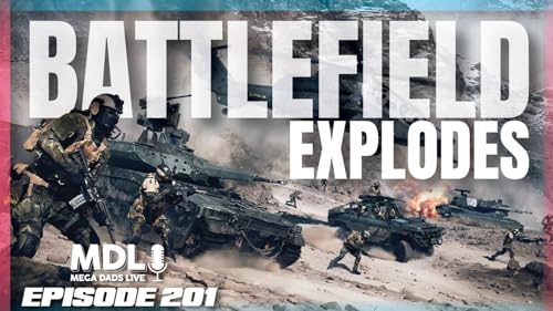 Mega Dads Live Episode 201 - Battlefield Explodes