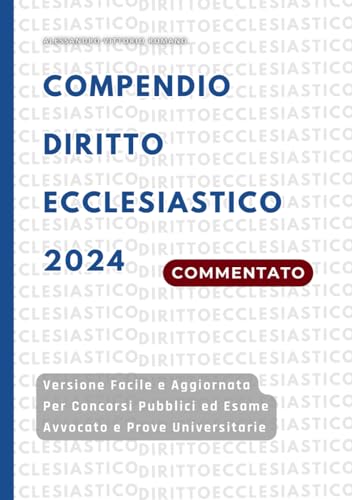  Compendio Diritto Ecclesiastico 2024: Versione Facile Aggiornata e Integrale per Concorsi Pubblici, Esame Avvocato Ed Esami Universitari