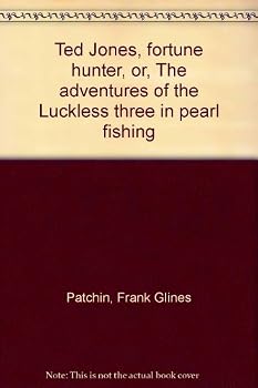 Ted Jones, fortune hunter, or, The adventures of the Luckless three in pearl fishing