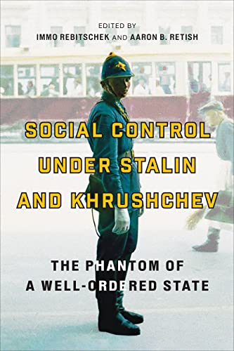 Social Control Under Stalin And Khrushchev: The Phantom Of A Well-Ordered State